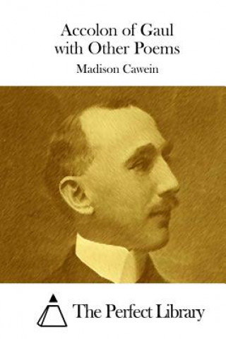 Carte Accolon of Gaul with Other Poems Madison Cawein