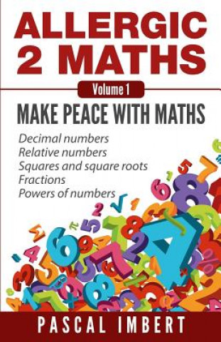 Livre Allergic 2 Maths, Volume 1: Make Peace with Maths Pascal Imbert