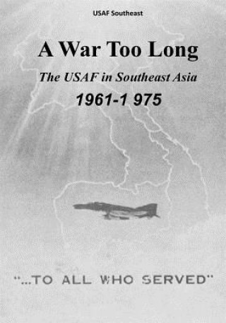 Könyv A War Too Long: The USAF in Southeast Asia, 1961-1975 Office of Air Force History