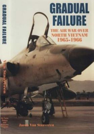Kniha Gradual Failure: The Air War Over North Vietnam 1965-1966 Office of Air Force History