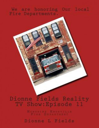 Könyv Dionne Fields Reality TV Show: Episode 11: Honoring Knoxville Fire Department Dionne L Fields