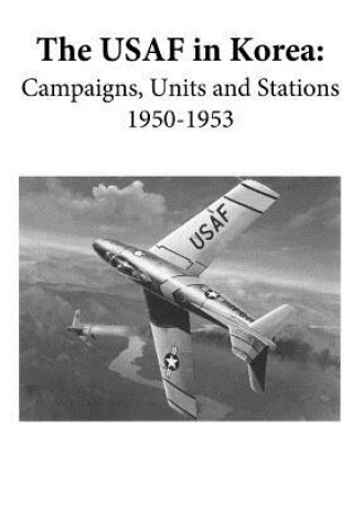 Kniha The USAF in Korea: Campaigns, Units, and Stations 1950-1953 (Black and White) Office of Air Force History