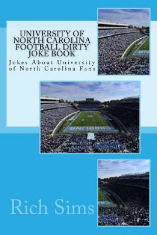 Kniha University of North Carolina Football Dirty Joke Book: Jokes About University of North Carolina Fans Rich Sims