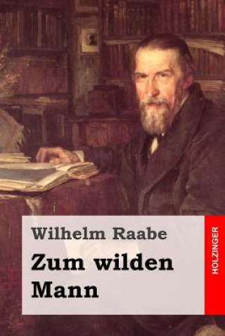 Kniha Zum wilden Mann Wilhelm Raabe