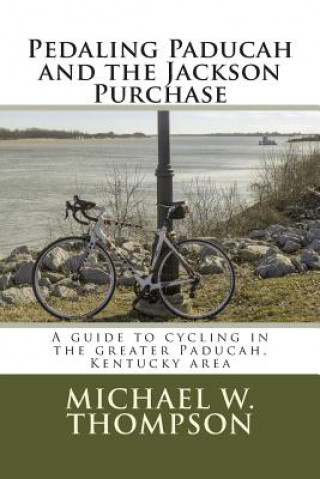 Книга Pedaling Paducah and the Jackson Purchase Michael W Thompson