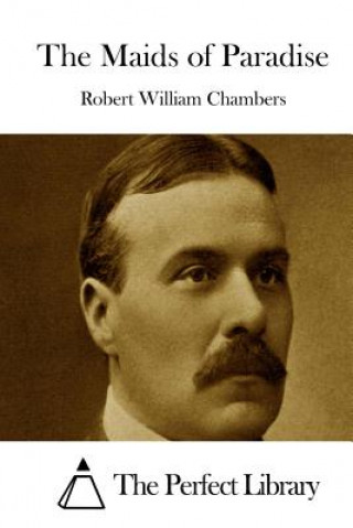 Könyv The Maids of Paradise Robert William Chambers