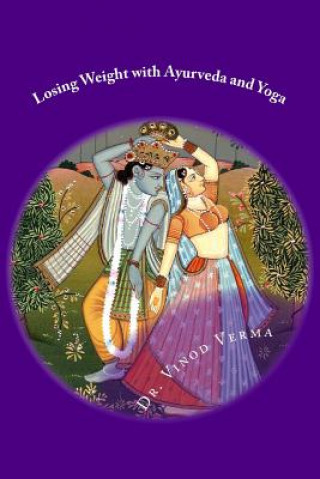 Kniha Losing Weight with Ayurveda and Yoga Dr Vinod Verma