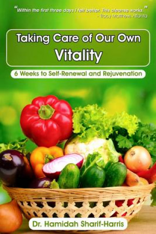 Kniha Taking Care Of Our Own Vitality: 6 Weeks to Self-Renewal and Rejuvenation Dr Hamidah S Sharif-Harris