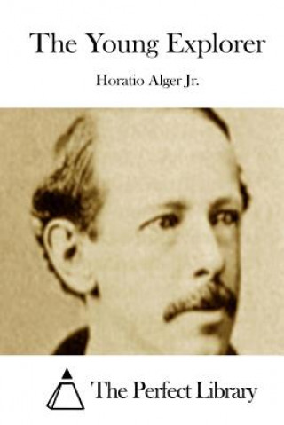 Könyv The Young Explorer Horatio Alger