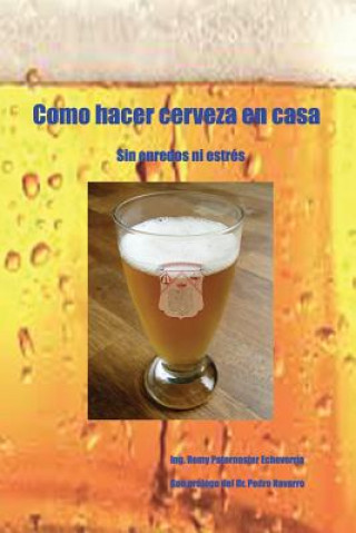 Kniha Como hacer cerveza en casa: sin enredos ni estrés MR Remy P Paternoster