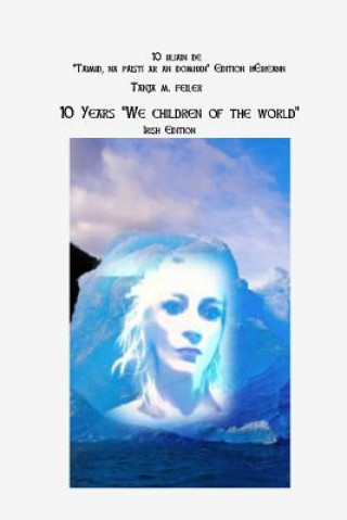 Carte 10 Years "we Children of the World": Irish Edition T Tanja M Feiler F