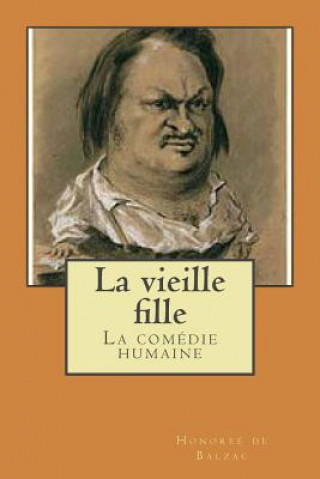 Kniha La vieille fille: La comedie humaine Honore De Balzac