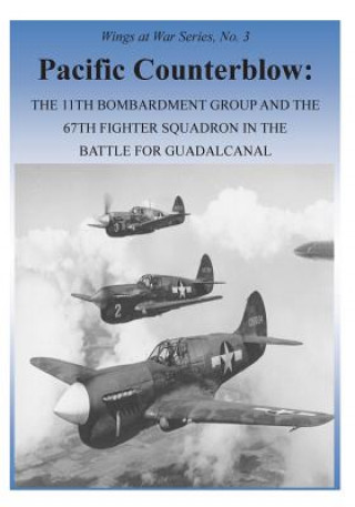 Kniha Pacific Counterblow: The 11th Bombardment Group and the 67th Fighter Squadron in the Battle for Guadalcanal Office of Air Force History