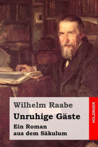 Könyv Unruhige Gäste: Ein Roman aus dem Säkulum Wilhelm Raabe