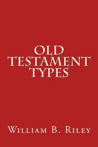 Knjiga Old Testament Types William B Riley
