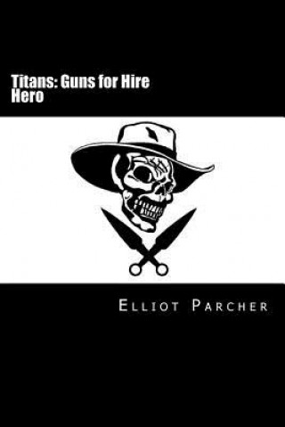 Könyv Hero: Titans: Guns For Hire Elliot R S Parcher