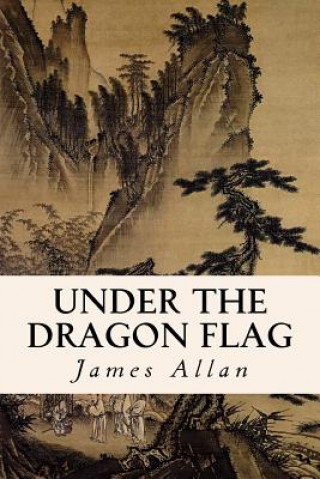 Knjiga Under the Dragon Flag James Allan