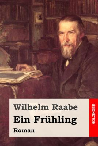 Kniha Ein Frühling: Roman Wilhelm Raabe