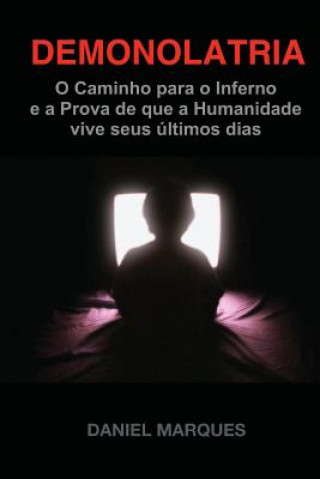 Buch Demonolatria: O caminho para o inferno e a prova de que a humanidade vive seus últimos dias Daniel Marques