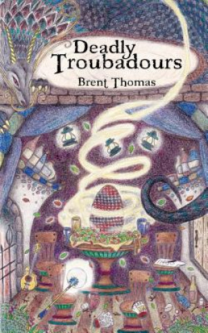 Kniha Deadly Troubadours Brent Thomas