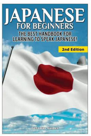 Knjiga Japanese for Beginners: The Best Handbook for Learning to Speak Japanese! Getaway Guides