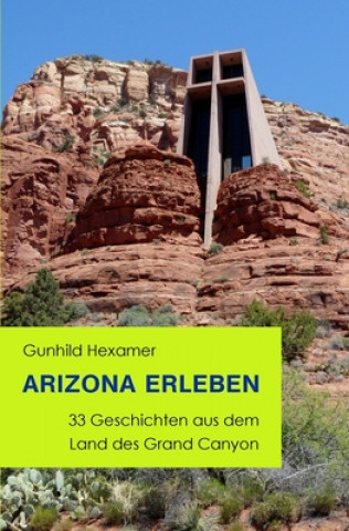 Carte Arizona erleben: 33 Geschichten aus dem Land des Grand Canyon Gunhild Hexamer