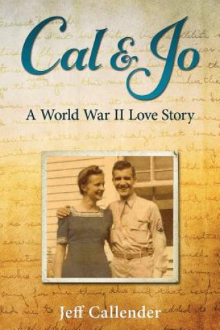 Knjiga Cal & Jo: A World War II Love Story Jeff Callender