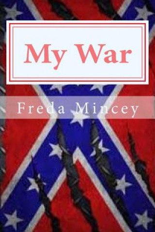 Kniha My War: My day came, my choice, my war Freda Mincey