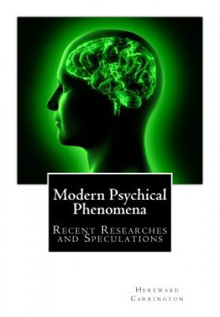 Boek Modern Psychical Phenomena, Recent Researches and Speculations Hereward Carrington