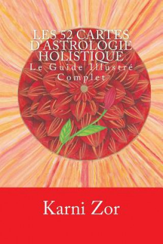 Könyv Les Cartes d?Astrologie Holistique: Le Guide Illustre Complet Karni Zor