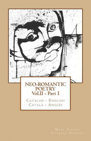 Carte Neo-romantic Poetry Vol. II - Part. I: Catalan - English / Catal? - Angl?s Marc Tarrus