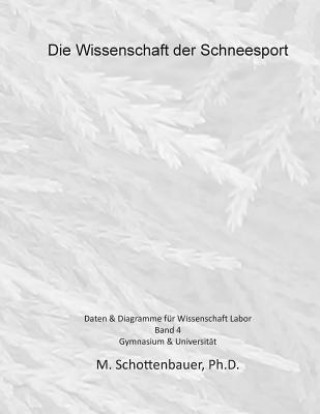 Könyv Die Wissenschaft der Schneesport: Band 4: Daten & Diagramme für Wissenschaft Labor M Schottenbauer