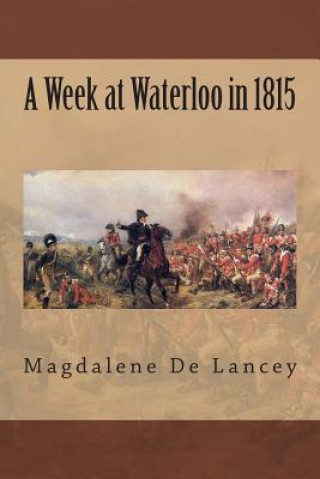 Kniha A Week at Waterloo in 1815 Magdalene De Lancey