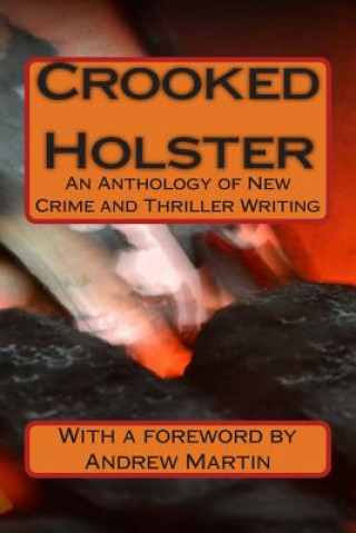 Kniha Crooked Holster: An Anthology of Crime Writing Various