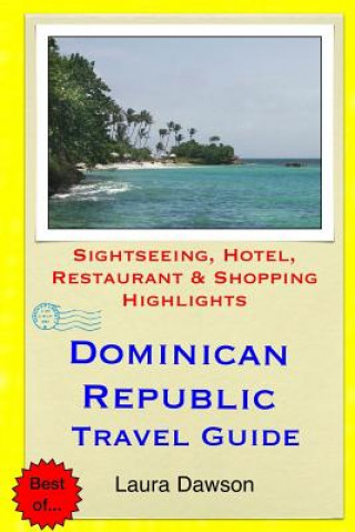 Kniha Dominican Republic Travel Guide: Sightseeing, Hotel, Restaurant & Shopping Highlights Laura Dawson