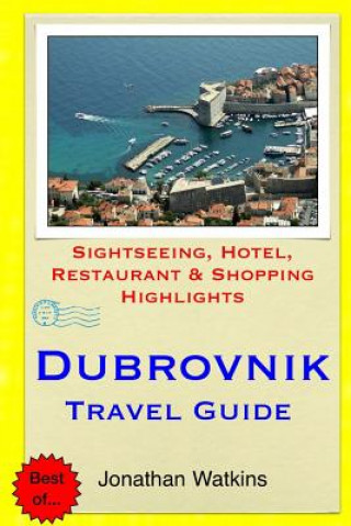 Kniha Dubrovnik Travel Guide: Sightseeing, Hotel, Restaurant & Shopping Highlights Jonathan Watkins