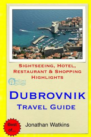 Buch Dubrovnik Travel Guide: Sightseeing, Hotel, Restaurant & Shopping Highlights Jonathan Watkins