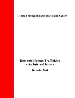 Kniha Domestic Human Trafficking: An Internal Issue Human Smuggling and Trafficking Center
