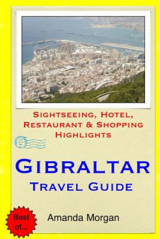 Carte Gibraltar Travel Guide: Sightseeing, Hotel, Restaurant & Shopping Highlights Amanda Morgan