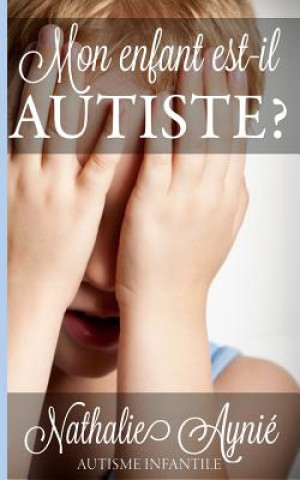 Kniha Mon enfant est-il autiste? Nathalie Aynie