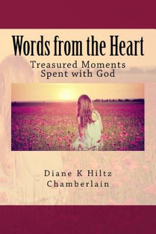 Könyv Words from the Heart: Treasured Moments Spent with God Diane K Chamberlain