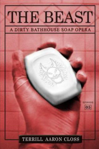 Könyv The Beast: A Dirty Bathhouse Soap Opera (Episode 05) Terrill Aaron Closs