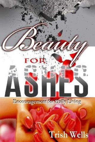 Kniha Beauty for Ashes Trish Wells