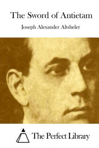 Carte The Sword of Antietam Joseph Alexander Altsheler