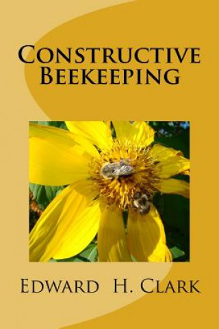 Knjiga Constructive Beekeeping Edward H Clark