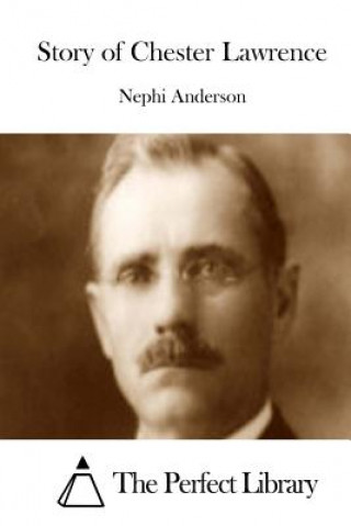 Kniha Story of Chester Lawrence Nephi Anderson