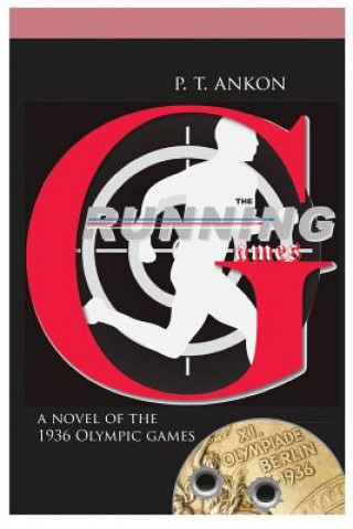 Carte The Running Games: A Novel of the 1936 Olympics P T Ankon