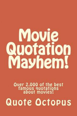 Carte Movie Quotation Mayhem!: Over 2,000 of the best famous quotations about movies! Quote Octopus