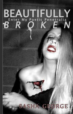 Buch Beautifully Broken: enter my poetic penetralia Sasha George