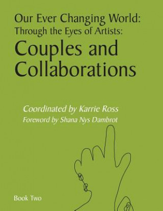 Książka Our Ever Changing World: Through the Eyes of Artists: Couples and Collaborations Karrie Ross